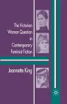 The Victorian Woman Question in Contemporary Feminist Fiction cover