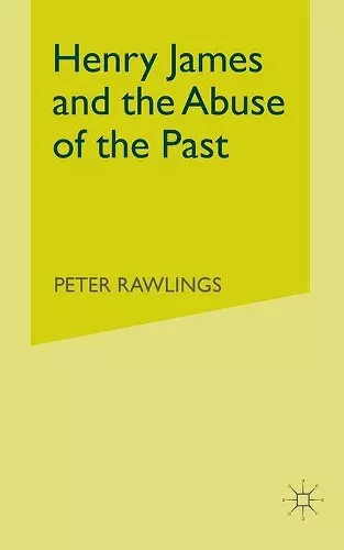 Henry James and the Abuse of the Past cover