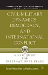 Civil-Military Dynamics, Democracy, and International Conflict cover