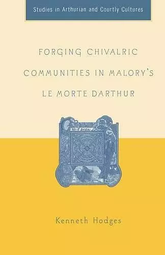 Forging Chivalric Communities in Malory’s Le Morte Darthur cover