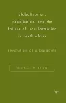 Globalization, Negotiation, and the Failure of Transformation in South Africa cover