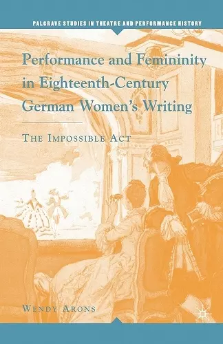 Performance and Femininity in Eighteenth-Century German Women's Writing cover