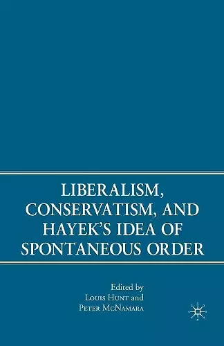 Liberalism, Conservatism, and Hayek's Idea of Spontaneous Order cover