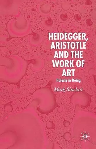 Heidegger, Aristotle and the Work of Art cover