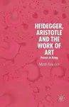 Heidegger, Aristotle and the Work of Art cover