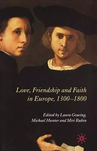 Love, Friendship and Faith in Europe, 1300–1800 cover