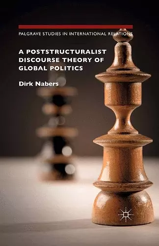 A Poststructuralist Discourse Theory of Global Politics cover