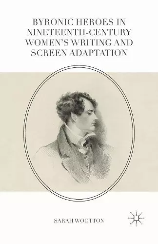 Byronic Heroes in Nineteenth-Century Women’s Writing and Screen Adaptation cover