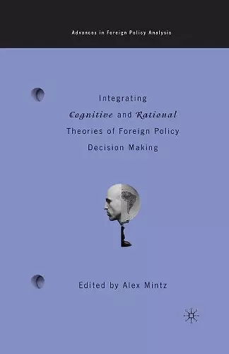 Integrating Cognitive and Rational Theories of Foreign Policy Decision Making cover