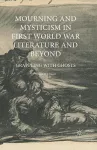 Mourning and Mysticism in First World War Literature and Beyond cover