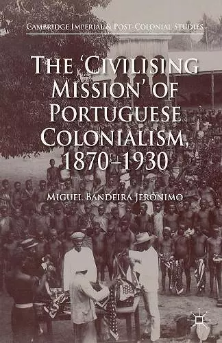 The 'Civilising Mission' of Portuguese Colonialism, 1870-1930 cover