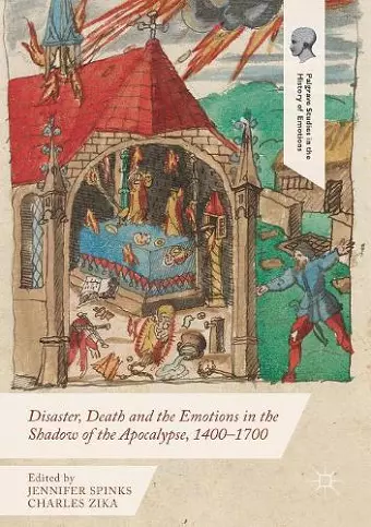 Disaster, Death and the Emotions in the Shadow of the Apocalypse, 1400–1700 cover