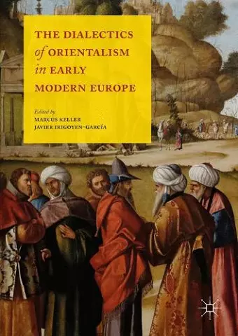 The Dialectics of Orientalism in Early Modern Europe cover