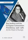 Roy Jenkins and the European Commission Presidency, 1976 –1980 cover