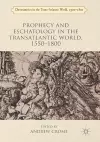 Prophecy and Eschatology in the Transatlantic World, 1550−1800 cover