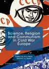 Science, Religion and Communism in Cold War Europe cover