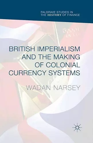 British Imperialism and the Making of Colonial Currency Systems cover