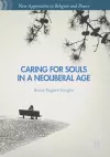 Caring for Souls in a Neoliberal Age cover