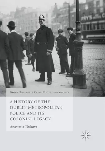 A History of the Dublin Metropolitan Police and its Colonial Legacy cover