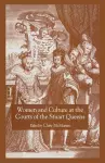 Women and Culture at the Courts of the Stuart Queens cover