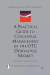 A Practical Guide to Collateral Management in the OTC Derivatives Market cover