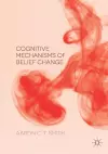 Cognitive Mechanisms of Belief Change cover