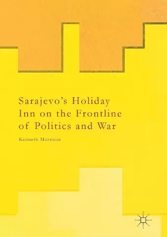 Sarajevo’s Holiday Inn on the Frontline of Politics and War cover