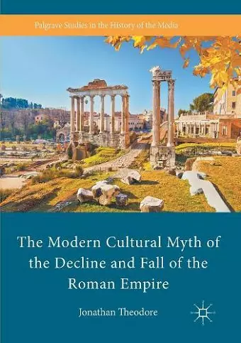 The Modern Cultural Myth of the Decline and Fall of the Roman Empire cover