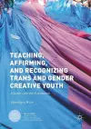 Teaching, Affirming, and Recognizing Trans and Gender Creative Youth cover