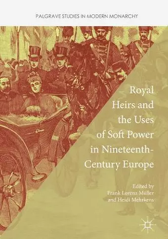 Royal Heirs and the Uses of Soft Power in Nineteenth-Century Europe cover