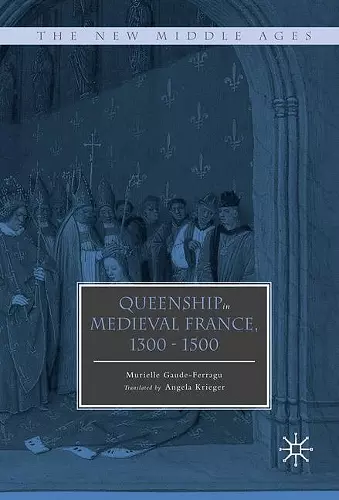 Queenship in Medieval France, 1300-1500 cover