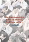 The Communication Crisis in America, And How to Fix It cover