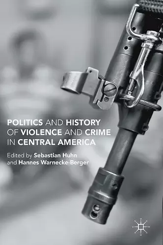 Politics and History of Violence and Crime in Central America cover