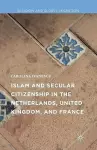 Islam and Secular Citizenship in the Netherlands, United Kingdom, and France cover