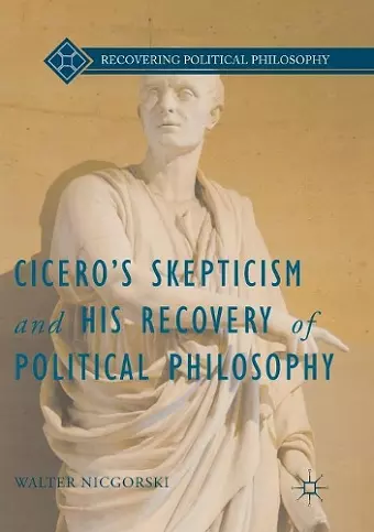 Cicero’s Skepticism and His Recovery of Political Philosophy cover