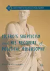 Cicero’s Skepticism and His Recovery of Political Philosophy cover