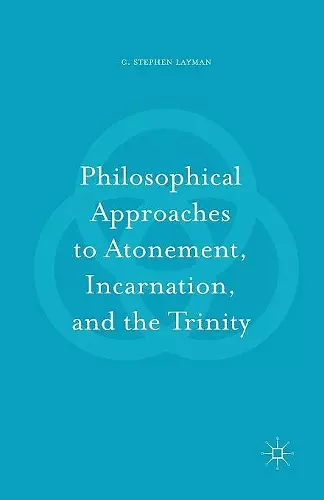 Philosophical Approaches to Atonement, Incarnation, and the Trinity cover