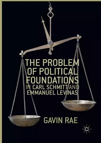 The Problem of Political Foundations in Carl Schmitt and Emmanuel Levinas cover