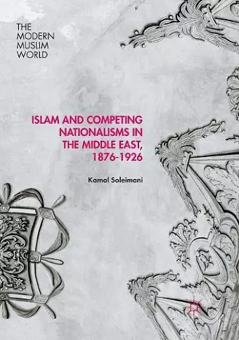 Islam and Competing Nationalisms in the Middle East, 1876-1926 cover