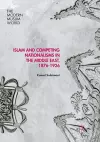 Islam and Competing Nationalisms in the Middle East, 1876-1926 cover