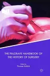 The Palgrave Handbook of the History of Surgery cover