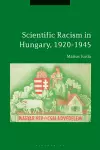 Scientific Racism in Hungary, 1920-1945 cover