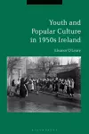 Youth and Popular Culture in 1950s Ireland cover