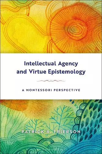Intellectual Agency and Virtue Epistemology: A Montessori Perspective cover