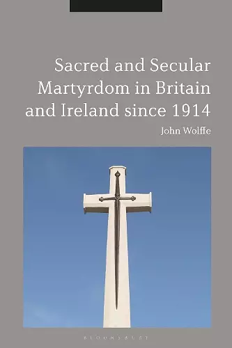 Sacred and Secular Martyrdom in Britain and Ireland since 1914 cover