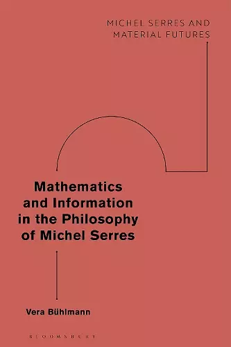 Mathematics and Information in the Philosophy of Michel Serres cover