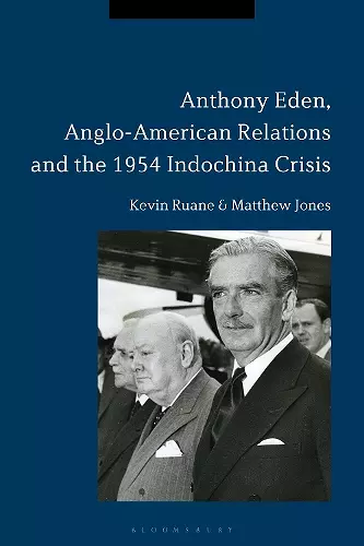 Anthony Eden, Anglo-American Relations and the 1954 Indochina Crisis cover