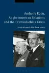 Anthony Eden, Anglo-American Relations and the 1954 Indochina Crisis cover