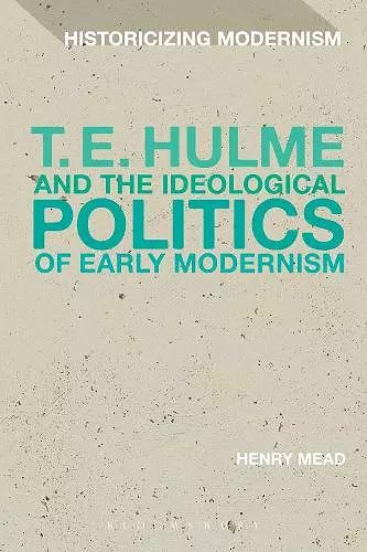 T. E. Hulme and the Ideological Politics of Early Modernism cover