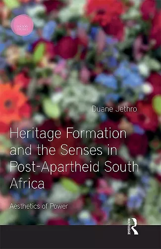 Heritage Formation and the Senses in Post-Apartheid South Africa cover